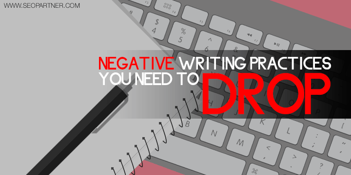 Negative writing practices you need to drop