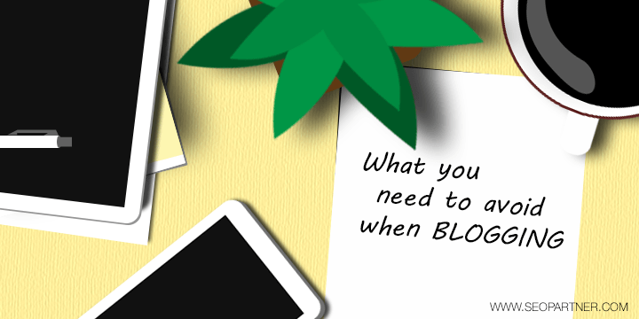 What you need to avoid when blogging