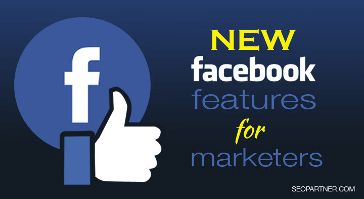 new facebook features for marketers