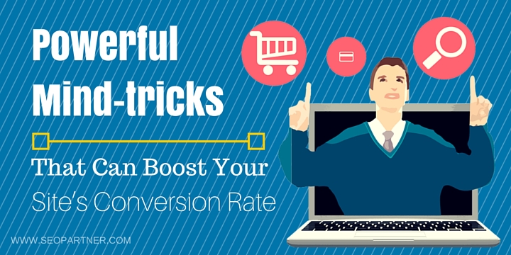 Powerful Mind-tricks To Boost Your Conversion Rate