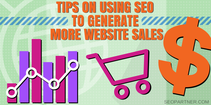 Tips-On-Using-SEO-To-Generate-More-Website-Sales