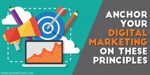 Anchor your digital marketing on these principles